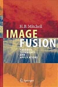 Image Fusion: Theories, Techniques and Applications (Hardcover)