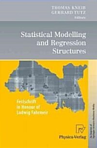 Statistical Modelling and Regression Structures: Festschrift in Honour of Ludwig Fahrmeir (Hardcover, 2010)