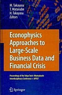 Econophysics Approaches to Large-Scale Business Data and Financial Crisis: Proceedings of the Tokyo Tech-Hitotsubashi Interdisciplinary Conference + A (Hardcover)