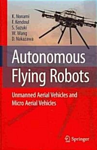 Autonomous Flying Robots: Unmanned Aerial Vehicles and Micro Aerial Vehicles (Hardcover)