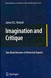 Imagination and Critique: Two Rival Versions of Historical Inquiry (Hardcover, 2010)