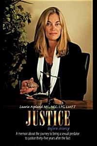 Justice Before Mercy: A Memoir about the Journey to Bring a Sexual Predator to Justice Thirty-Five Years After the Fact (Hardcover)