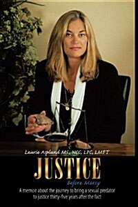 Justice Before Mercy: A Memoir about the Journey to Bring a Sexual Predator to Justice Thirty-Five Years After the Fact                                (Paperback)