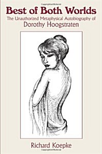 Best of Both Worlds: The Unauthorized Metaphysical Autobiography of Dorothy Hoogstraten (Paperback)