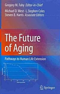 The Future of Aging: Pathways to Human Life Extension (Hardcover)