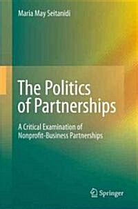 The Politics of Partnerships: A Critical Examination of Nonprofit-Business Partnerships (Hardcover)