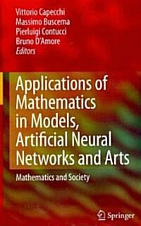Applications of Mathematics in Models, Artificial Neural Networks and Arts: Mathematics and Society (Hardcover, 2010)