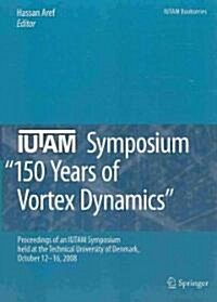 IUTAM Symposium: 150 Years of Vortex Dynamics (Hardcover)