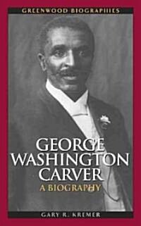 George Washington Carver: A Biography (Hardcover)