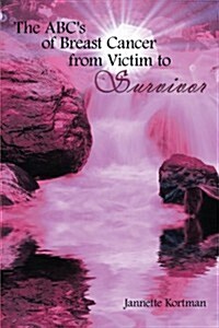 The ABCs of Breast Cancer from Victim to Survivor (Paperback)