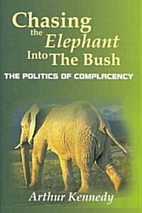 Chasing the Elephant Into the Bush: The Politics of Complacency (Paperback)