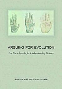 Arguing for Evolution: An Encyclopedia for Understanding Science (Hardcover)