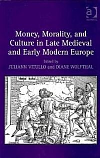 Money, Morality, and Culture in Late Medieval and Early Modern Europe (Hardcover)