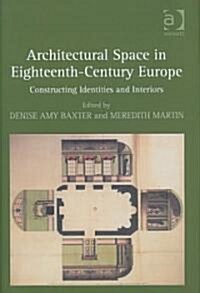 Architectural Space in Eighteenth-century Europe : Constructing Identities and Interiors (Hardcover)