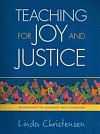 Teaching for Joy and Justice: Re-Imagining the Language Arts Classroom Volume 1 (Paperback)