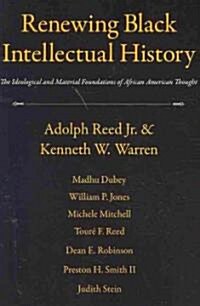 Renewing Black Intellectual History : The Ideological and Material Foundations of African American Thought (Paperback)