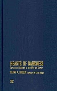 Hearts of Darkness: Torturing Children in the War on Terror (Hardcover)