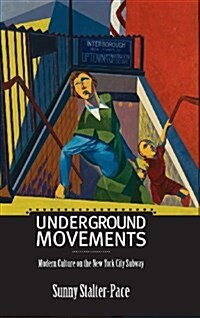 Underground Movements: Modern Culture on the New York City Subway (Hardcover, New)