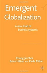 Emergent Globalization: A New Triad of Business Systems (Hardcover, 2004)
