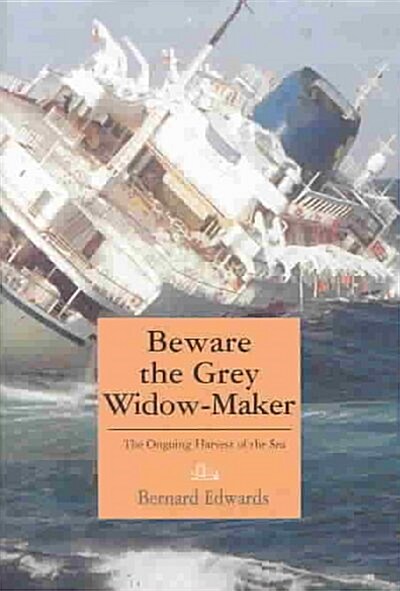 Beware the Grey Widow-Maker: The Ongoing Harvest of the Sea (Hardcover)