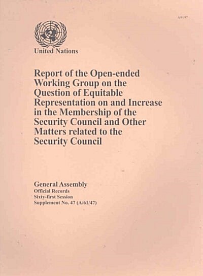 Report of the Open-Ended Working Group on the Question of Equitable Representation on and Increase in the Membership of the Security Council and Other (Paperback)