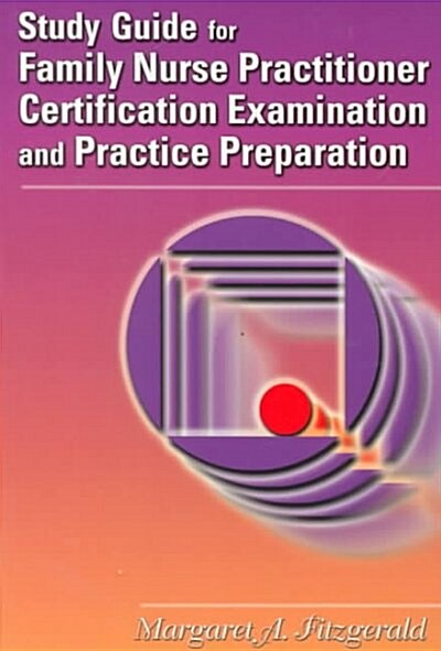 Study Guide for Family Nurse Practitioner Certification Examination and Practice Preparation (Paperback)