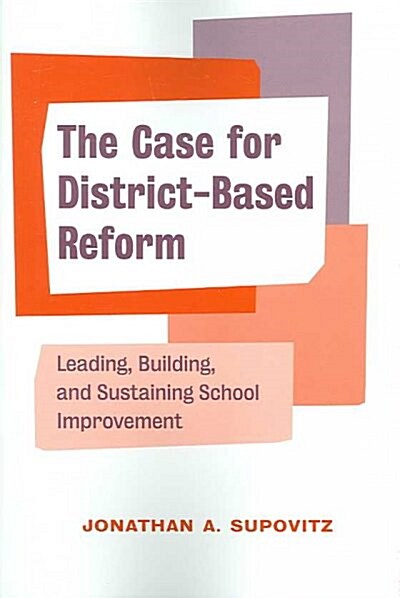 The Case for District-Based Reform: Leading, Building, and Sustaining School Improvement (Paperback)