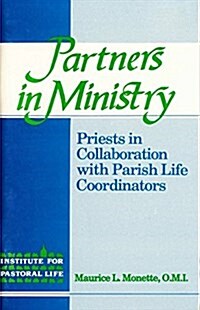 Partners in Ministry: Priests in Collaboration with Parish Life Coordinators (Paperback)
