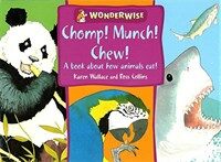 Chomp! munch! chew! : (A) book about how animals eat!