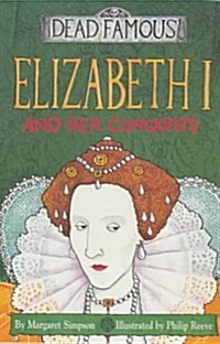 Dead Famous : Elizabeth I And Her Conquests
