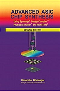 Advanced ASIC Chip Synthesis: Using Synopsys(r) Design Compiler(tm) Physical Compiler(tm) and Primetime(r) (Paperback, 2, 2002. Softcover)