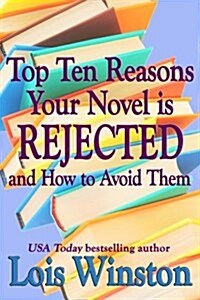 Top Ten Reasons Your Novel Is Rejected: And How to Avoid Them (Paperback)