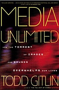 Media Unlimited: How the Torrent of Images and Sounds Overwhelms Our Lives (Paperback, First Edition)