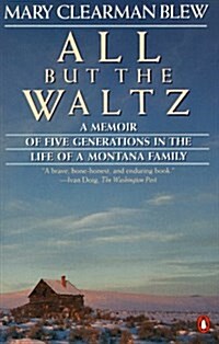 All but the Waltz: A Memoir of Five Generations in the Life of a Montana Family (Paperback, Reprint)