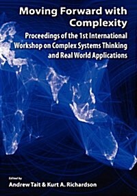 Moving Forward with Complexity: Proceedings of the 1st International Workshop on Complex Systems Thinking and Real World Applications (Paperback)