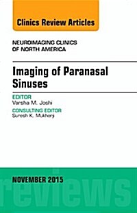 Imaging of Paranasal Sinuses, an Issue of Neuroimaging Clinics: Volume 25-4 (Hardcover)