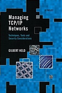 Managing TCP/IP Networks : Techniques, Tools and Security (Hardcover)