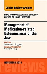 Management of Medication-Related Osteonecrosis of the Jaw, an Issue of Oral and Maxillofacial Clinics of North America: Volume 27-4 (Hardcover)
