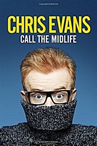 Call the Midlife : And Whatever You Do ... Dont Give Me That Midlife Crisis Bulls***t! (Hardcover)