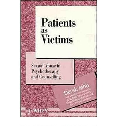 Patients as Victims : Sexual Abuse in Psychotherapy and Counselling (Hardcover)