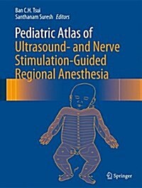 Pediatric Atlas of Ultrasound- And Nerve Stimulation-Guided Regional Anesthesia (Hardcover, 2016)