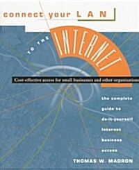 Connect Your LAN to the Internet : Cost-Effective Access for Small Businesses and Other Organizations (Paperback)