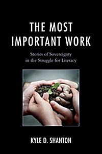 The Most Important Work: Stories of Sovereignty in the Struggle for Literacy (Paperback)