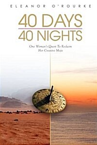 40 Days 40 Nights : One Womans Quest to Reclaim Her Creative Mojo (Paperback)