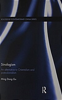 Sinologism : An Alternative to Orientalism and Postcolonialism (Paperback)