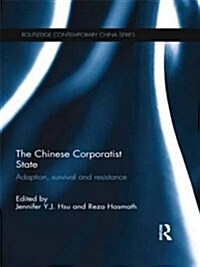 The Chinese Corporatist State : Adaption, Survival and Resistance (Paperback)