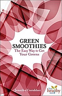 Green Smoothies: The Easy Way to Get Your Greens (Paperback)