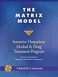 The Matrix Model : Intensive Outpatient Alcohol & Drug Program (Paperback, Revised and expanded)