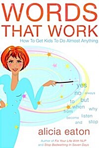 Words That Work : How to Get Kids to Do Almost Anything (Paperback)