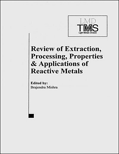 Review of Extraction, Processing, Properties and Applications of Reactive Metals (Paperback)